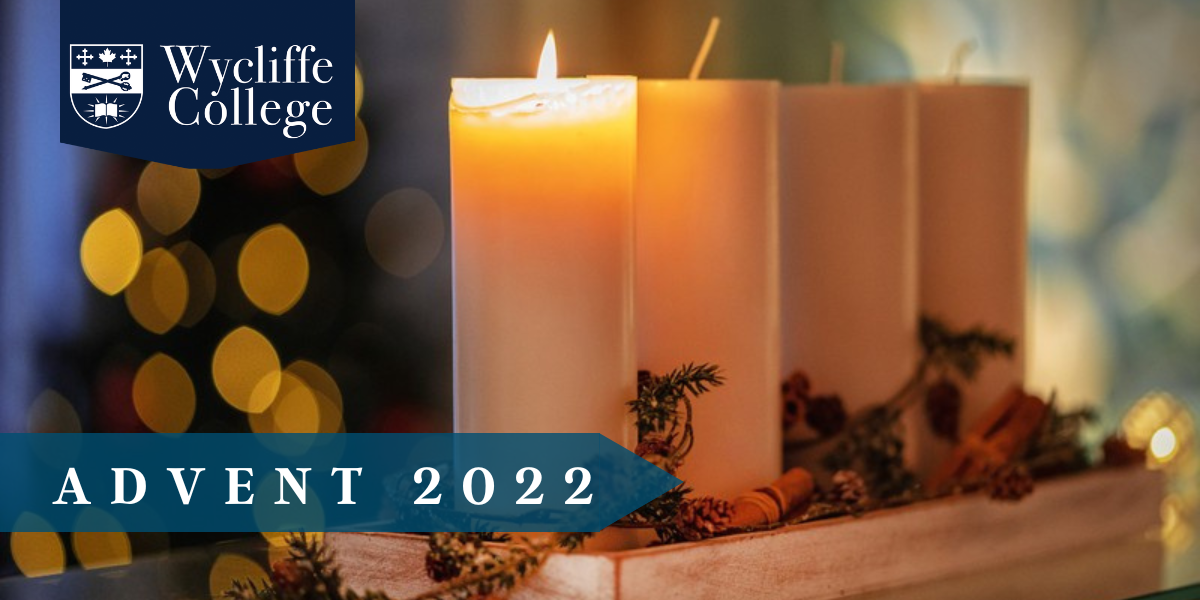 Advent 2022 with Wycliffe College Advent 2022 with Wycliffe College