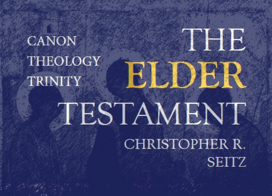 The Elder Testament: Canon, Theology, Trinity - by Christopher Seitz