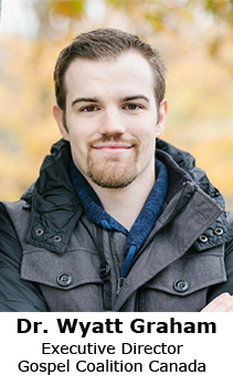 Dr. Wyatt Graham Executive Director Gospel Coalition Canada